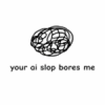 your ai slop bores me image